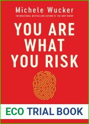 You Are What You Risk: The New Art and Science of Navigating an Uncertain World