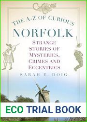 The A-Z of Curious Norfolk: Strange Stories of Mysteries, Crimes and Eccentrics