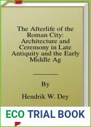 The Afterlife of the Roman City: Architecture and Ceremony in Late Antiquity and the Early Middle Ages