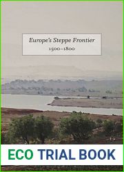 Europe|s Steppe Frontier, 1500-1800: A Study of the Eastward Movement in Europe