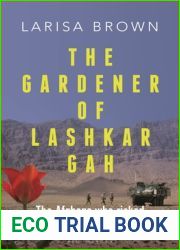 The Gardener of Lashkar Gah: The Afghans who Risked Everything to Fight the Taliban