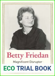 Betty Friedan: Magnificent Disrupter (Jewish Lives)