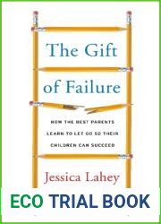 The Gift of Failure: How the Best Parents Learn to Let Go So Their Children Can Succeed