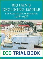 Britain|s Declining Empire: The Road to Decolonisation, 1918-1968