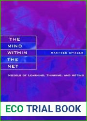 The Mind within the Net: Models of Learning, Thinking, and Acting