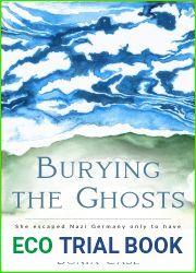 Burying the Ghosts: She escaped Nazi Germany only to have her life torn apart by the woman she saved from the camps: her mother (WWII Historical Fiction)