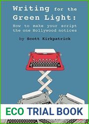 Writing for the Green Light: How to Make Your Script the One Hollywood Notices