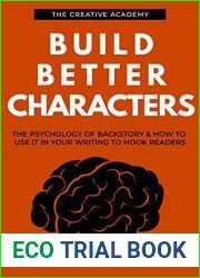 Build Better Characters: The psychology of backstory and how to use it in your writing to hook readers (Creative Academy Guides for Writers Book 2)