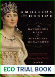 Ambition and Desire: The Dangerous Life of Josephine Bonaparte