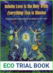 Infinite Love is the Only Truth: Everything Else is Illusion