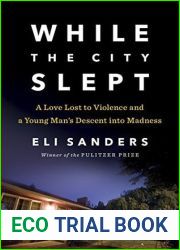 While the City Slept: A Love Lost to Violence and a Young Man|s Descent into Madness