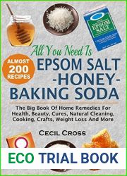 All You Need is Epsom Salt, Honey And Baking Soda: The Big Book Of Home Remedies For Health, Beauty, Cures, Natural Cleaning, Cooking, Crafts, Weight Loss And More