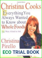 Christina Cooks: Everything You Always Wanted to Know About Whole Foods But Were Afraid to Ask
