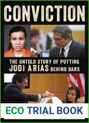 Conviction: The Untold Story of Putting Jodi Arias Behind Bars