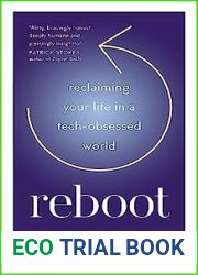 REBOOT: Reclaiming Your Life in a Tech-Obsessed World
