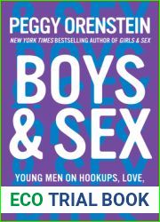 Boys and Sex: Young Men on Hookups, Love, Porn, Consent, and Navigating the New Masculinity