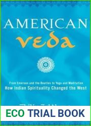 American Veda: From Emerson and the Beatles to Yoga and Meditation How Indian Spirituality Changed the West