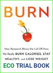 Burn: New Research Blows the Lid Off How We Really Burn Calories, Lose Weight, and Stay Healthy