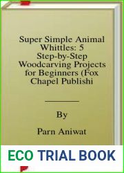 Super Simple Animal Whittles: 5 Step-by-Step Woodcarving Projects for Beginners (Fox Chapel Publishing) Full-Size Patterns and Step-by-Step Instructions for a Bear, Dinosaur, Bird, Cat, and Fish