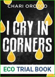 I Cry in Corners: Embracing Your Feelings, Throat-Punching Anxiety, and Managing Your Emotions Well