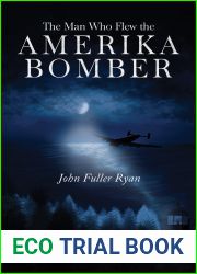 The Man Who Flew the Amerika Bomber