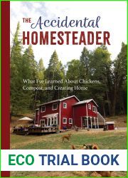 The Accidental Homesteader: What I|ve Learned About Chickens, Compost, and Creating Home