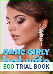 Gone Girly Hot Wife: The and quot;couldn|t happen to a nicer guy and quot; cuckold experience (Voyeur cuckolds and exhibitionist wives)