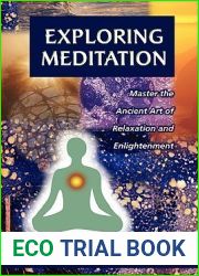 Exploring Meditation: Master the Ancient Art of Relaxation and Enlightenment