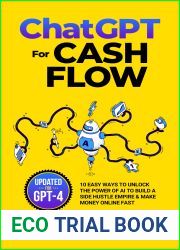ChatGPT For Cash Flow: 10 Easy Ways To Unlock The Power Of AI To Build A Side Hustle Empire and Make Money Online Fast (Make Money With AI Book 1)