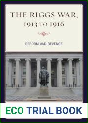 The Riggs War, 1913 to 1916: Reform and Revenge (The Fairleigh Dickinson University Press Series in American History and Culture)