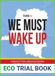 We Must Wake Up: Tome 1: A notice to the Congolese nation: The time of change has come