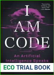 I Am Code: An Artificial Intelligence Speaks: Poems