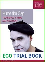 Mime the Gap: Techniques in Mime and Movement (Crowood Theatre Companions Book 0)