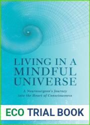 Living in a Mindful Universe: A Neurosurgeon|s Journey into the Heart of Consciousness