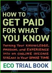 How to Get Paid for What You Know: Turning Your Knowledge, Passion, and Experience into an Online Income Stream in Your Spare Time