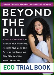 Beyond the Pill: A 30-Day Program to Balance Your Hormones, Reclaim Your Body, and Reverse the Dangerous Side Effects of the Birth Control Pill