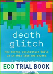 Death Glitch: How Techno-Solutionism Fails Us in This Life and Beyond