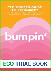 Bumpin|: The Modern Guide to Pregnancy: Navigating the Wild, Weird, and Wonderful Journey From Conception Through Birth and Beyond