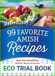 99 Favorite Amish Recipes: *Best-Ever Breakfasts *Midday Meals and Snacks *Quick and Easy Dinners