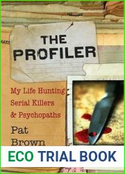 The Profiler: My Life Hunting Serial Killers and Psychopaths