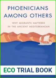 Phoenicians among Others: Why Migrants Mattered in the Ancient Mediterranean
