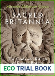 Sacred Britannia: The Gods and Rituals of Roman Britain