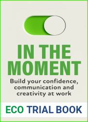 In the Moment: Build Your Confidence, Communication and Creativity at Work