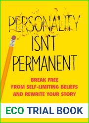 Personality Isn|t Permanent: Break Free from Self-Limiting Beliefs and Rewrite Your Story