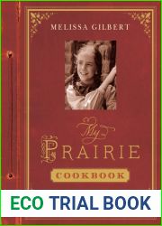 My Prairie Cookbook: Memories and Frontier Food from My Little House to Yours