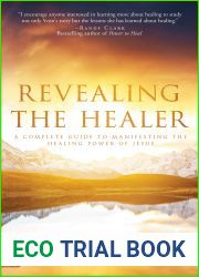 Revealing the Healer: A Complete Guide to Manifesting the Healing Power of Jesus