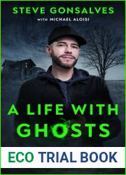 A Life with Ghosts: True, Terrifying, and Insightful Tales from My Favorite Haunts