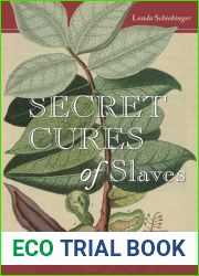 Secret Cures of Slaves: People, Plants, and Medicine in the Eighteenth-Century Atlantic World