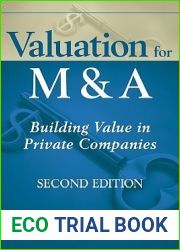 Valuation for M and A: Building Value in Private Companies