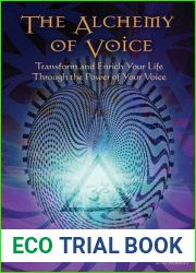 The Alchemy of Voice: Transform and Enrich Your Life Through the Power of Your Voice